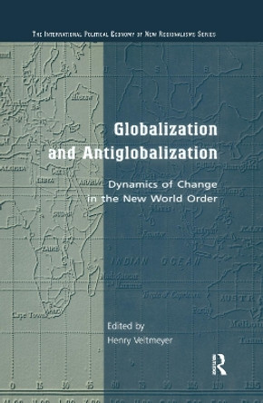 Globalization and Antiglobalization: Dynamics of Change in the New World Order by Henry Veltmeyer 9781138371422