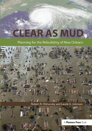 Clear as Mud: Planning for the Rebuilding of New Orleans by Robert B. Olshansky 9781138373938