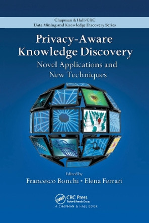 Privacy-Aware Knowledge Discovery: Novel Applications and New Techniques by Francesco Bonchi 9781138374102