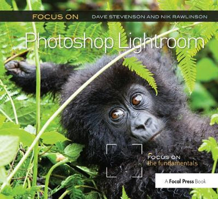 Focus On Photoshop Lightroom: Focus on the Fundamentals by Dave Stevenson 9781138372269