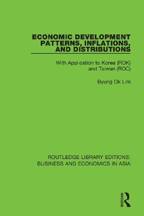 Economic Development Patterns, Inflations, and Distributions: With Application to Korea (ROK) and Taiwan (ROC) by Byung Ok Lim 9781138369641