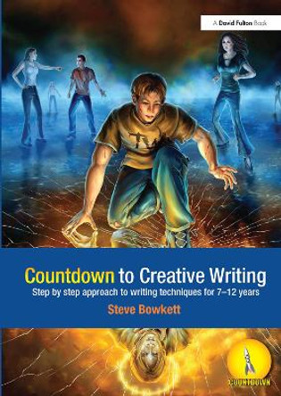 Countdown to Creative Writing: Step by Step Approach to Writing Techniques for 7-12 Years by Stephen Bowkett 9781138373006