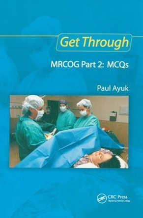 Get Through MRCOG Part 2: MCQs by Paul Ayuk 9781138372900