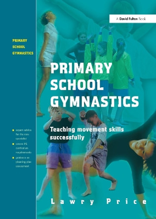 Primary School Gymnastics: Teaching Movement Action Successfully by Lawry Price 9781138373075