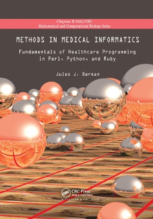 Methods in Medical Informatics: Fundamentals of Healthcare Programming in Perl, Python, and Ruby by Jules J. Berman 9781138374416