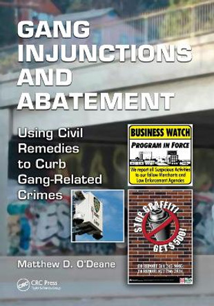 Gang Injunctions and Abatement: Using Civil Remedies to Curb Gang-Related Crimes by Matthew D. O'Deane 9781138374553