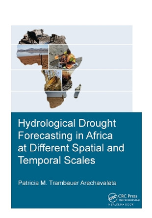 Hydrological Drought Forecasting in Africa at Different Spatial and Temporal Scales by Patricia M. Trambauer Arechavaleta 9781138373365