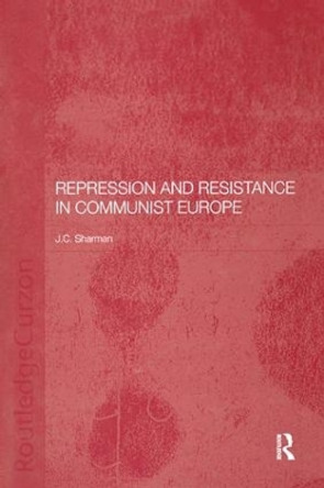 Repression and Resistance in Communist Europe by Jason Sharman 9781138371019