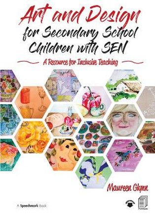 Art and Design for Secondary School Children with SEN: A Resource for Inclusive Teaching by Maureen Glynn 9781138371675