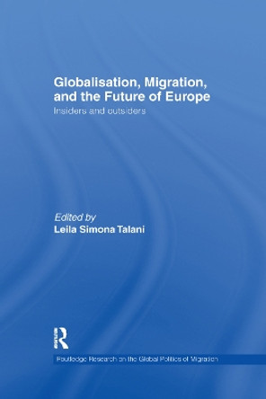 Globalisation, Migration, and the Future of Europe: Insiders and Outsiders by Leila Simona Talani 9781138377196