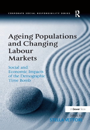 Ageing Populations and Changing Labour Markets: Social and Economic Impacts of the Demographic Time Bomb by Stella Vettori 9781138378124