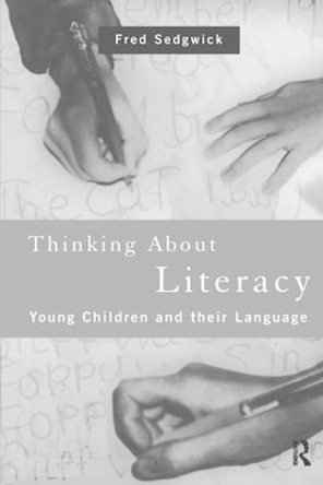 Thinking About Literacy: Young Children and Their Language by Fred Sedgwick 9781138418639