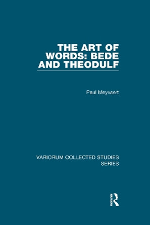 The Art of Words: Bede and Theodulf by Paul Meyvaert 9781138375284