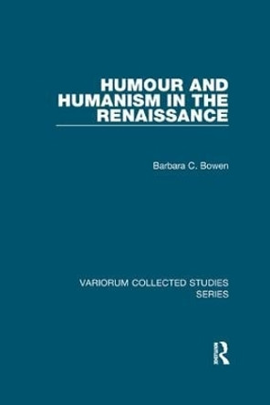 Humour and Humanism in the Renaissance by Barbara C. Bowen 9781138375642