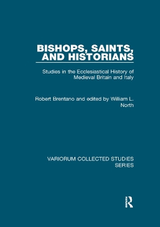 Bishops, Saints, and Historians: Studies in the Ecclesiastical History of Medieval Britain and Italy by Robert Brentano 9781138375215