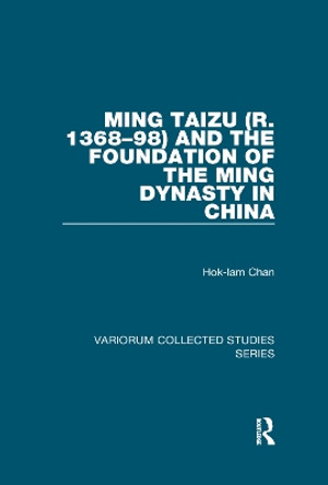 Ming Taizu (r. 1368-98) and the Foundation of the Ming Dynasty in China by Hok-lam Chan 9781138375888