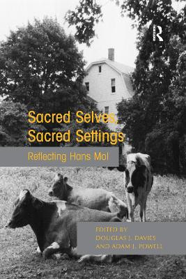 Sacred Selves, Sacred Settings: Reflecting Hans Mol by Professor Douglas J. Davies 9781138379985