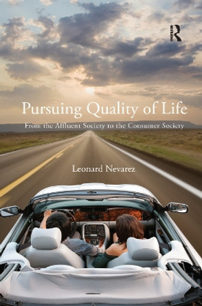 Pursuing Quality of Life: From the Affluent Society to the Consumer Society by Leonard Nevarez 9781138380912