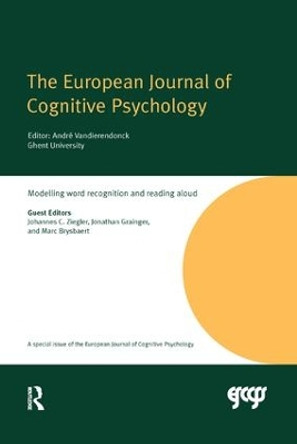 Modelling Word Recognition and Reading Aloud: A Special Issue of the European Journal of Cognitive Psychology by Johannes C. Ziegler 9781138381186