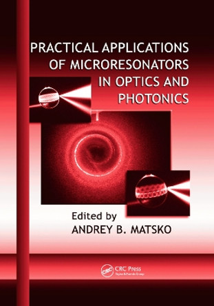 Practical Applications of Microresonators in Optics and Photonics by Andrey B. Matsko 9781138381391