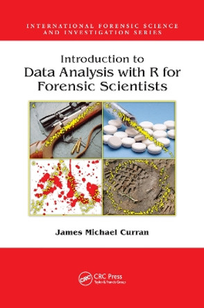 Introduction to Data Analysis with R for Forensic Scientists by James Michael Curran 9781138381445