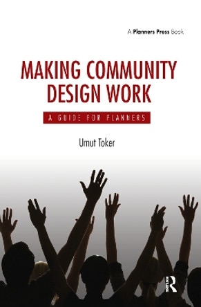 Making Community Design Work: A Guide For Planners by Umut Toker 9781138381803