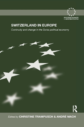 Switzerland in Europe: Continuity and Change in the Swiss Political Economy by Christine Trampusch 9781138382961