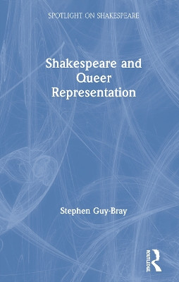 Shakespeare and Queer Representation by Stephen Guy-Bray 9781138389601