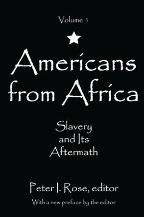 Americans from Africa: Slavery and its Aftermath by Peter I. Rose 9781138518810