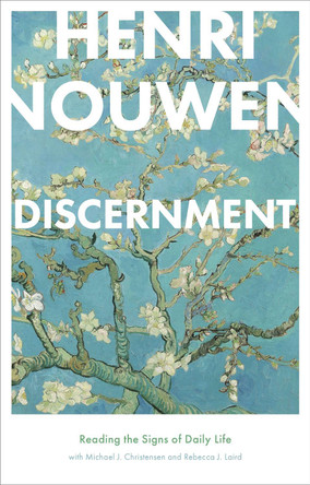 Discernment: Reading the Signs of Daily Life by Henri Nouwen