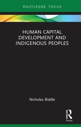 Human Capital Development and Indigenous Peoples by Nicholas Biddle 9781138498365