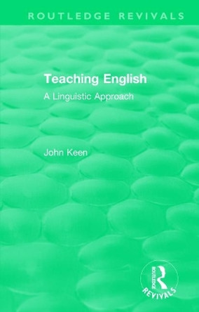 Teaching English: A Linguistic Approach by John Keen 9781138500419