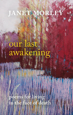Our Last Awakening: Poems in the Face of Death by Janet Morley
