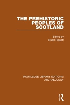 The Prehistoric Peoples of Scotland by Stuart Piggott 9781138814899