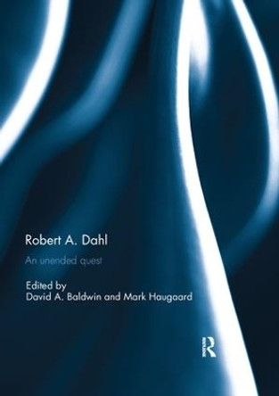 Robert A. Dahl: an unended quest by David Baldwin 9781138502505