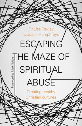 Escaping the Maze of Spiritual Abuse: How to create healthy Christian cultures by Lisa Oakley