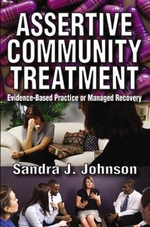 Assertive Community Treatment: Evidence-based Practice or Managed Recovery by Sandra Johnson 9781138507449