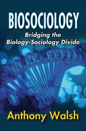 Biosociology: Bridging the Biology-Sociology Divide by Anthony Walsh 9781138507692