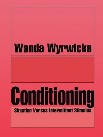 Conditioning: Situation Versus Intermittent Stimulus by Wanda Wyrwicka 9781138508415