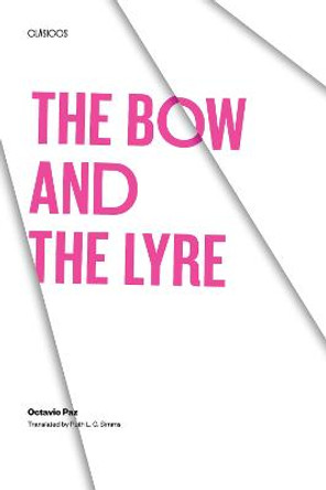 The Bow and the Lyre: The Poem, The Poetic Revelation, Poetry and History by Octavio Paz