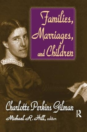 Families, Marriages, and Children by Charlotte Perkins Gilman 9781138510036