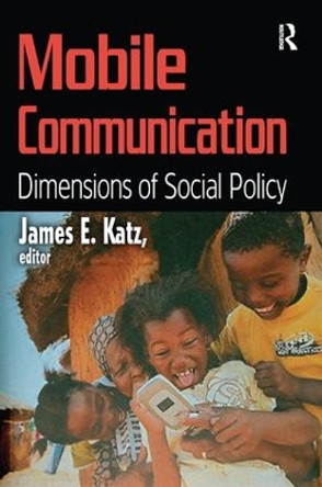 Mobile Communication: Dimensions of Social Policy by James E. Katz 9781138512276