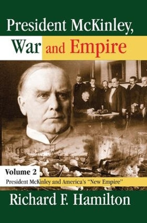 President McKinley, War and Empire: President McKinley and America's New Empire by Richard F. Hamilton 9781138513587