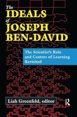 The Ideals of Joseph Ben-David: The Scientist's Role and Centers of Learning Revisited by Liah Greenfeld 9781138516106
