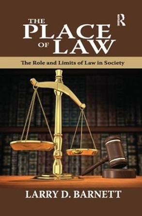 The Place of Law: The Role and Limits of Law in Society by Larry D. Barnett 9781138516625