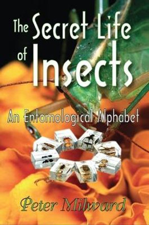 The Secret Life of Insects: An Entomological Alphabet by Peter Milward 9781138516854