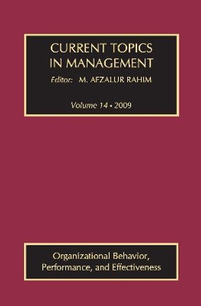 Current Topics in Management: Volume 14, Organizational Behavior, Performance, and Effectiveness by M. Afzalur Rahim 9781138508927