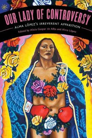 Our Lady of Controversy: Alma Lopez's &quot;Irreverent Apparition&quot; by Alicia Gaspar de Alba