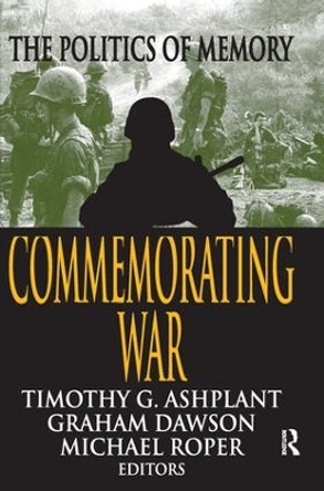 Commemorating War: The Politics of Memory by Graham Dawson 9781138520783