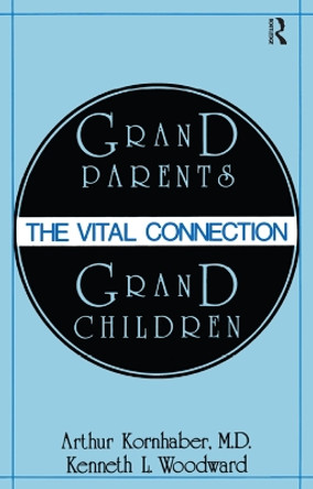 Grandparents/Grandchildren: The Vital Connection by Arthur Kornhaber 9781138524545